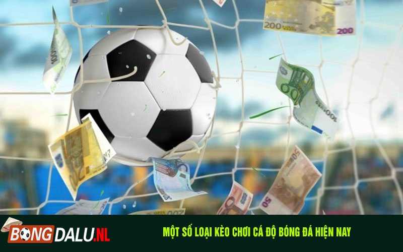 Một số loại kèo chơi cá độ bóng đá hiện nay