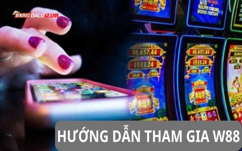 Hướng dẫn tham gia nhanh chóng tại W88