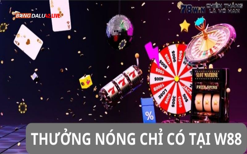 Cơ hội thưởng nóng chỉ có tại W88 khi tham gia cá cược
